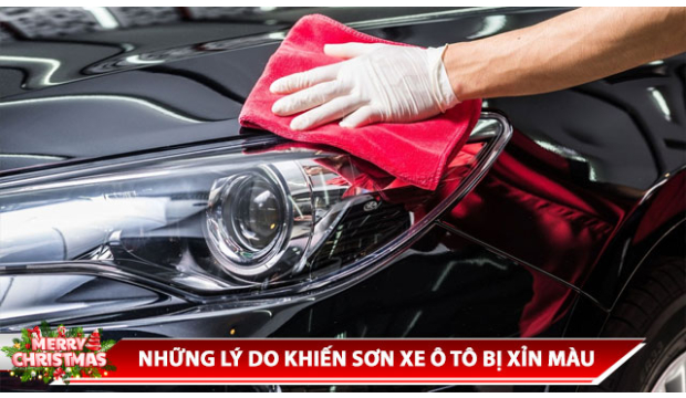 NHỮNG LÝ DO KHIẾN SƠN XE Ô TÔ BỊ XỈN MÀU